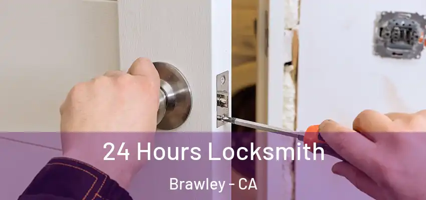 24 Hours Locksmith Brawley - CA