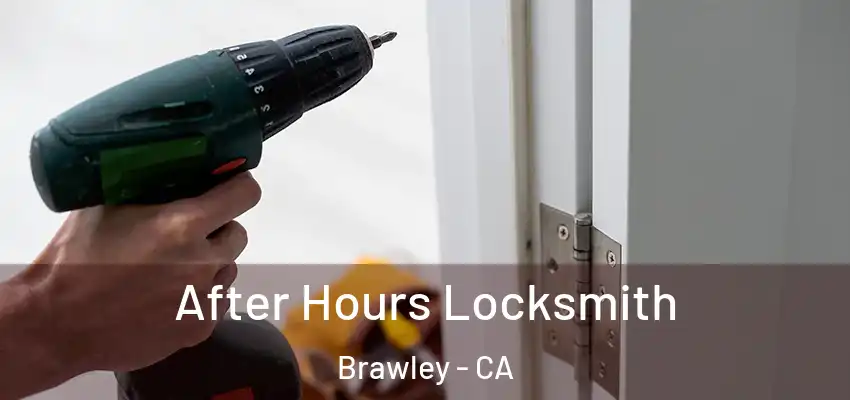 After Hours Locksmith Brawley - CA