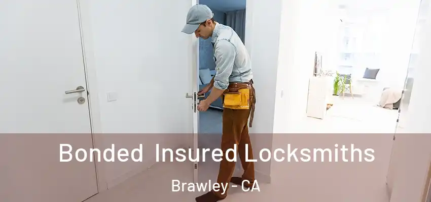 Bonded Insured Locksmiths Brawley - CA