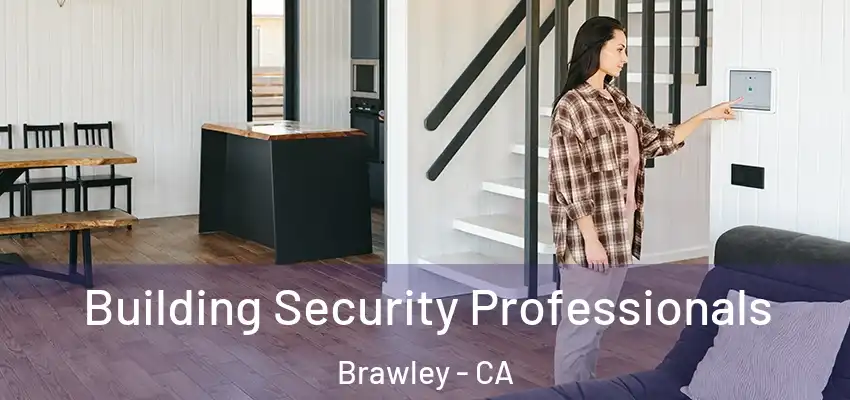 Building Security Professionals Brawley - CA