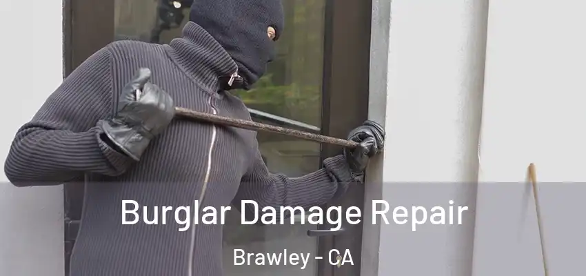 Burglar Damage Repair Brawley - CA