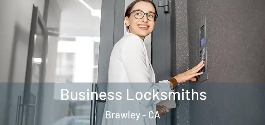 Business Locksmiths Brawley - CA