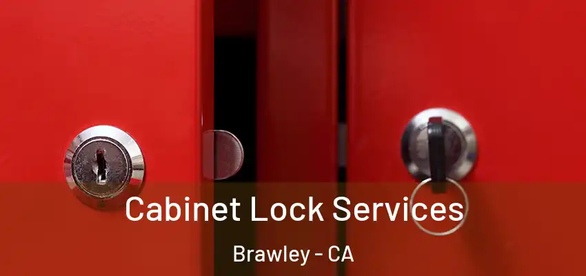 Cabinet Lock Services Brawley - CA