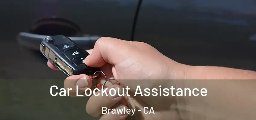 Car Lockout Assistance Brawley - CA