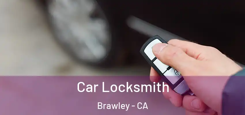 Car Locksmith Brawley - CA