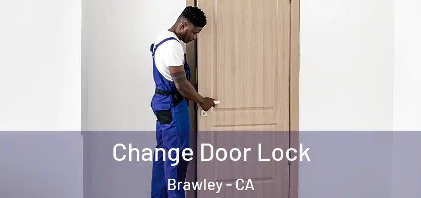 Change Door Lock Brawley - CA