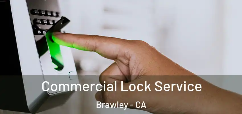 Commercial Lock Service Brawley - CA