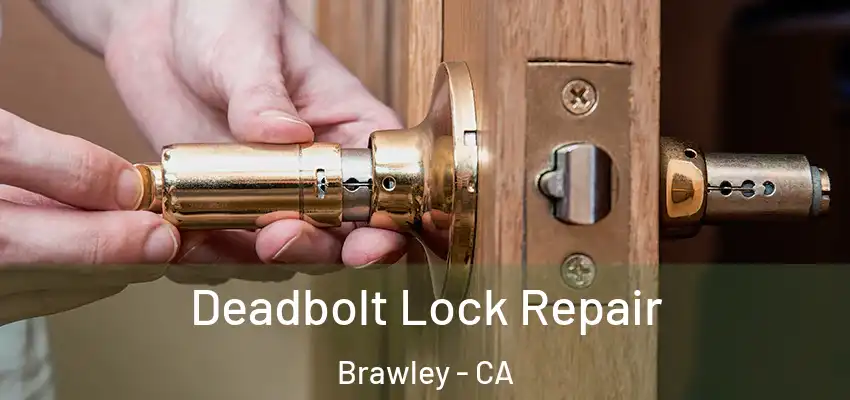 Deadbolt Lock Repair Brawley - CA