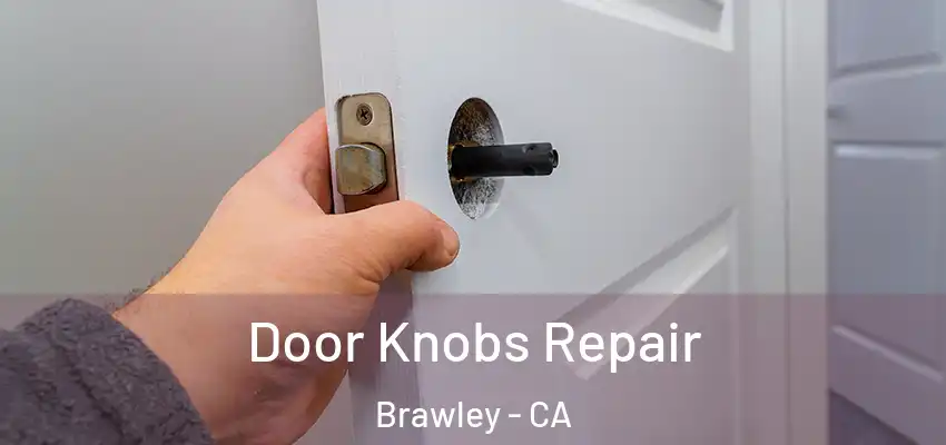 Door Knobs Repair Brawley - CA
