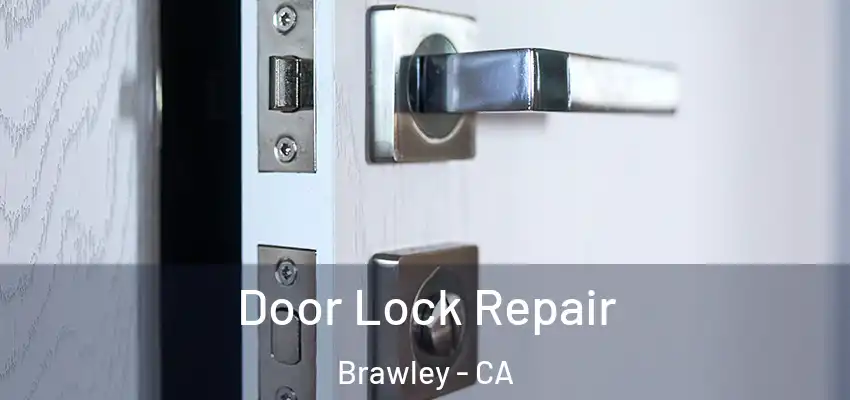 Door Lock Repair Brawley - CA