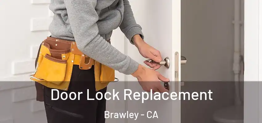 Door Lock Replacement Brawley - CA