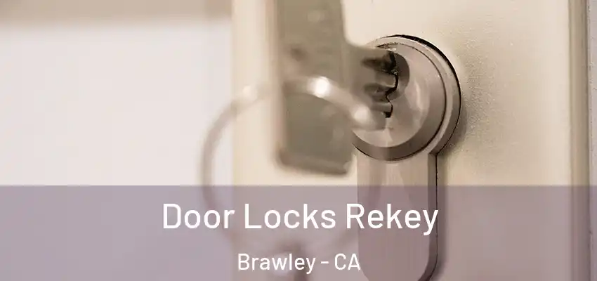 Door Locks Rekey Brawley - CA