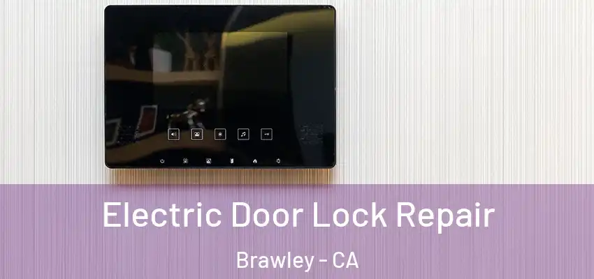 Electric Door Lock Repair Brawley - CA