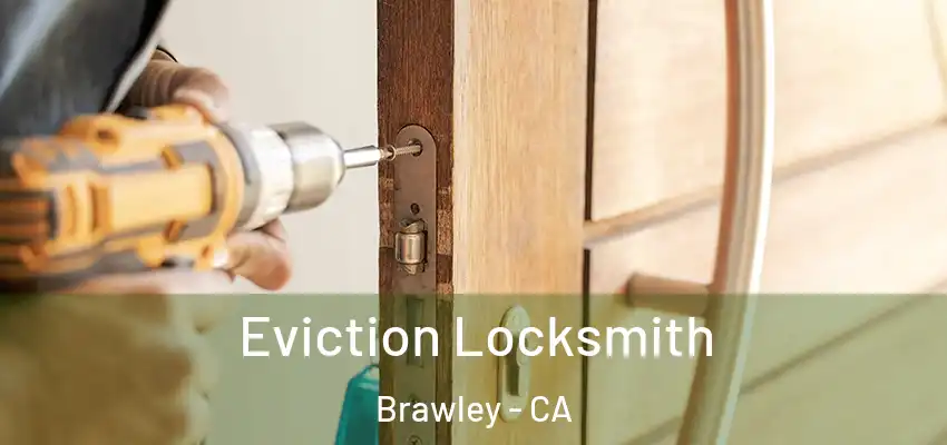 Eviction Locksmith Brawley - CA