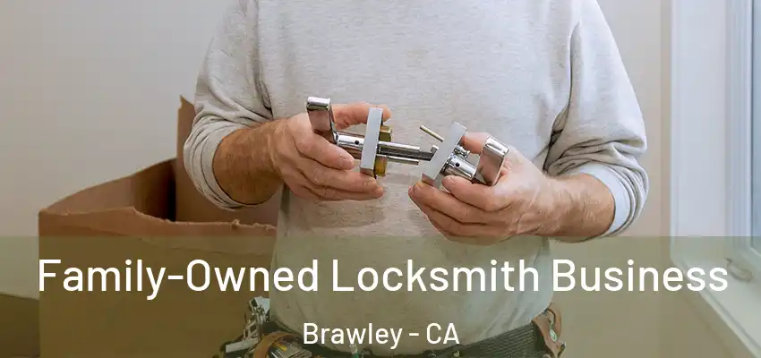 Family-Owned Locksmith Business Brawley - CA