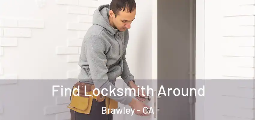  Find Locksmith Around Brawley - CA