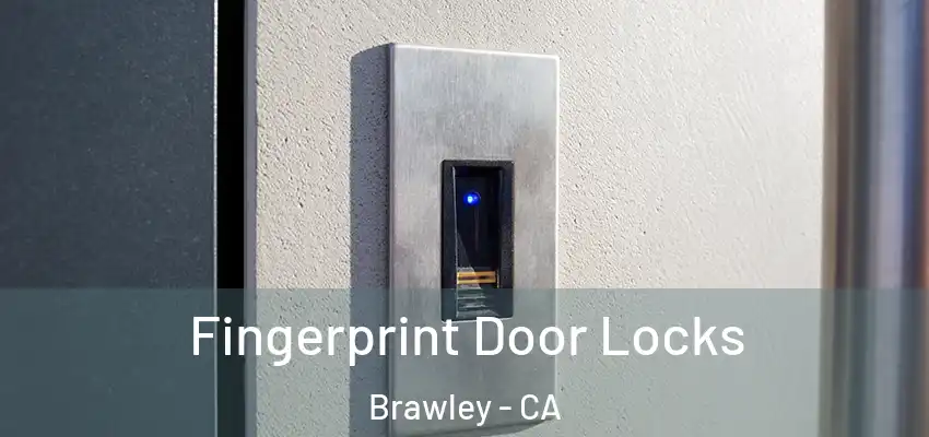  Fingerprint Door Locks Brawley - CA