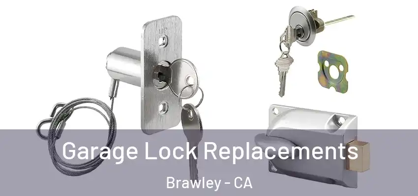 Garage Lock Replacements Brawley - CA