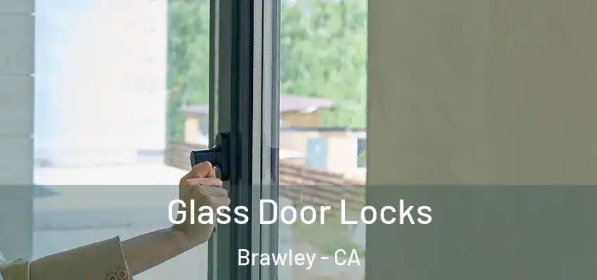 Glass Door Locks Brawley - CA