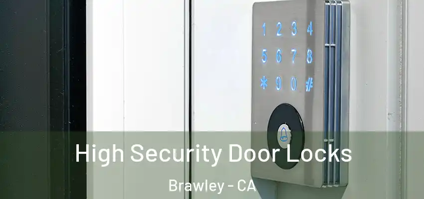High Security Door Locks Brawley - CA