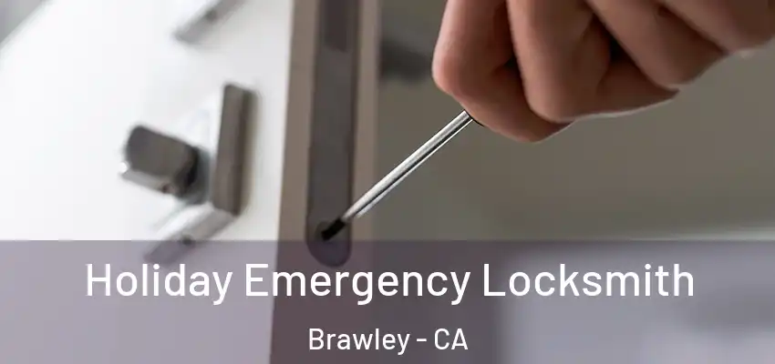 Holiday Emergency Locksmith Brawley - CA