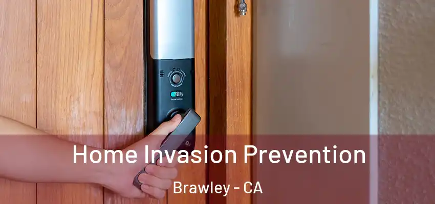 Home Invasion Prevention Brawley - CA