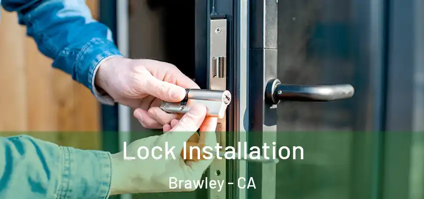 Lock Installation Brawley - CA