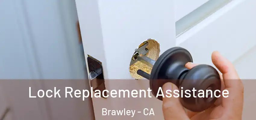  Lock Replacement Assistance Brawley - CA