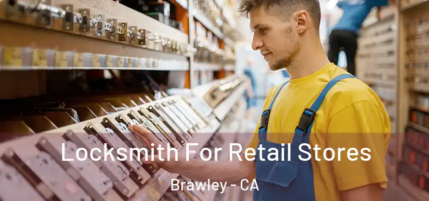 Locksmith For Retail Stores Brawley - CA