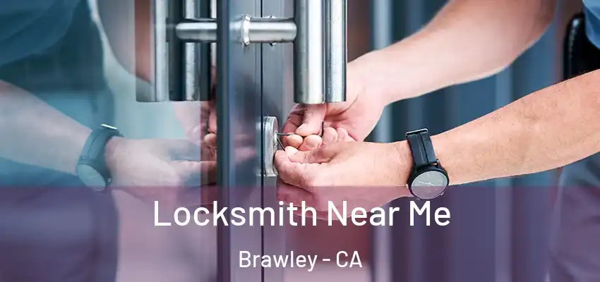  Locksmith Near Me Brawley - CA