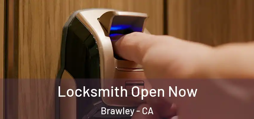 Locksmith Open Now Brawley - CA