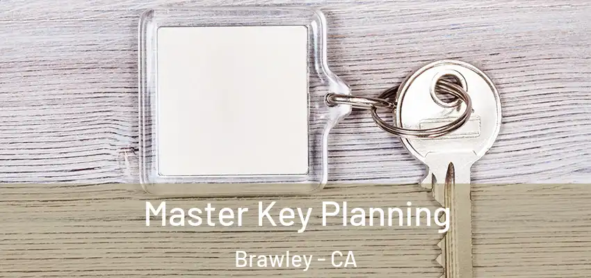 Master Key Planning Brawley - CA