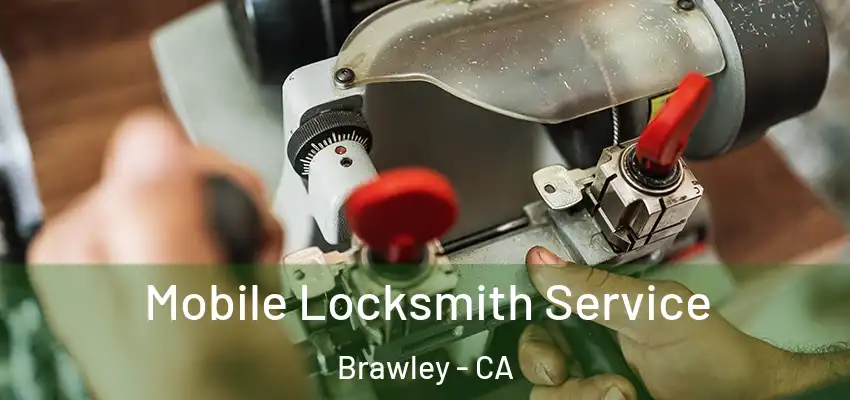 Mobile Locksmith Service Brawley - CA