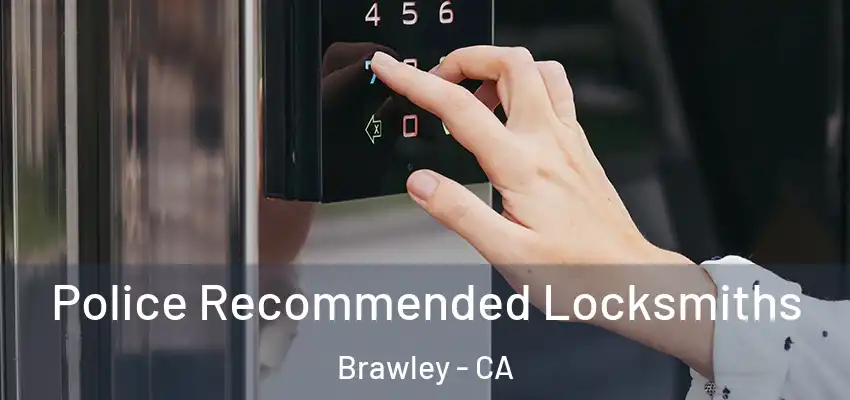 Police Recommended Locksmiths Brawley - CA