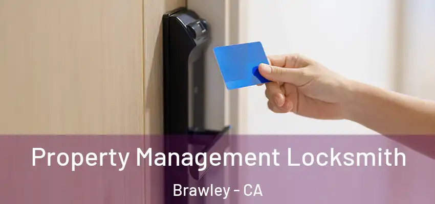 Property Management Locksmith Brawley - CA