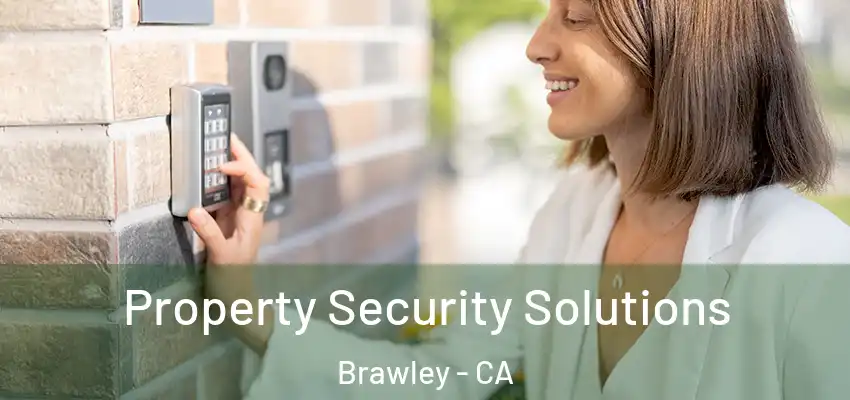 Property Security Solutions Brawley - CA