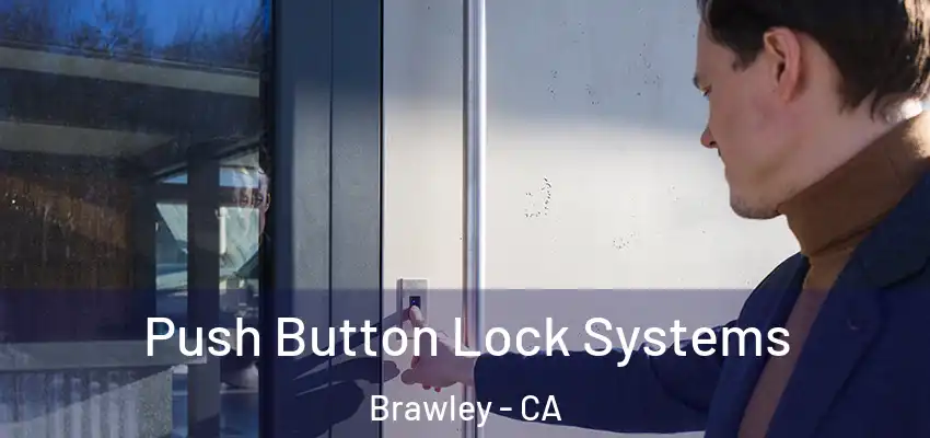 Push Button Lock Systems Brawley - CA