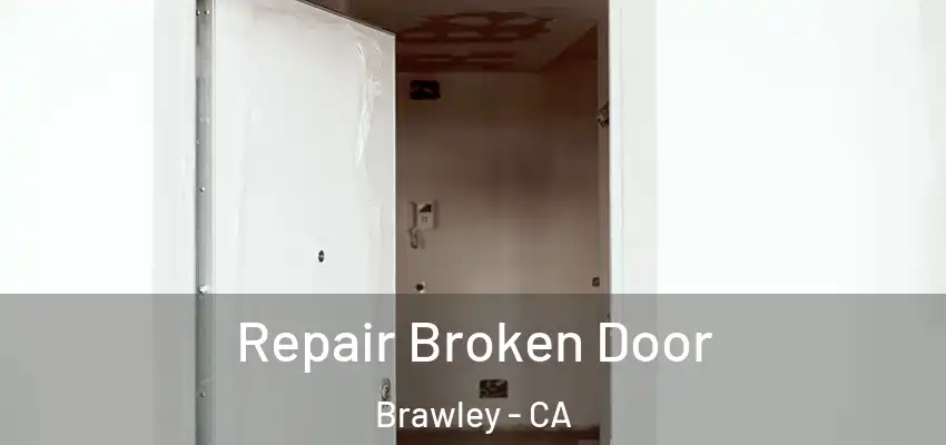 Repair Broken Door Brawley - CA