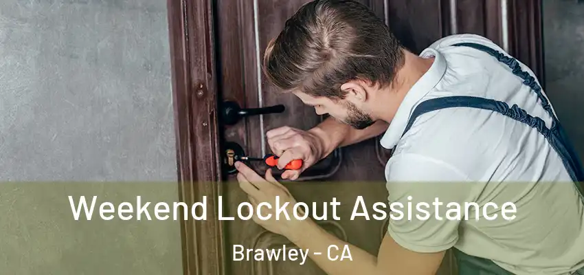 Weekend Lockout Assistance Brawley - CA